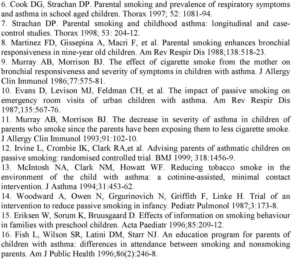 Murray AB, Morrison BJ. The effect of cigarette smoke from the mother on bronchial responsiveness and severity of symptoms in children with asthma. J Allergy Clin Immunol 1986;77:575-81. 10.