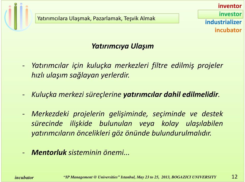 Merkezdeki projelerin gelişiminde, seçiminde ve destek sürecinde ilişkide bulunulan veya kolay ulaşılabilen yatırımcıların