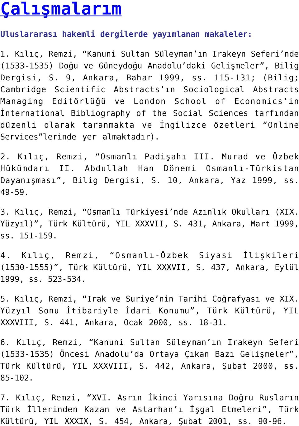 115-131; (Bilig; Cambridge Scientific Abstracts ın Sociological Abstracts Managing Editörlüğü ve London School of Economics in İnternational Bibliography of the Social Sciences tarfından düzenli