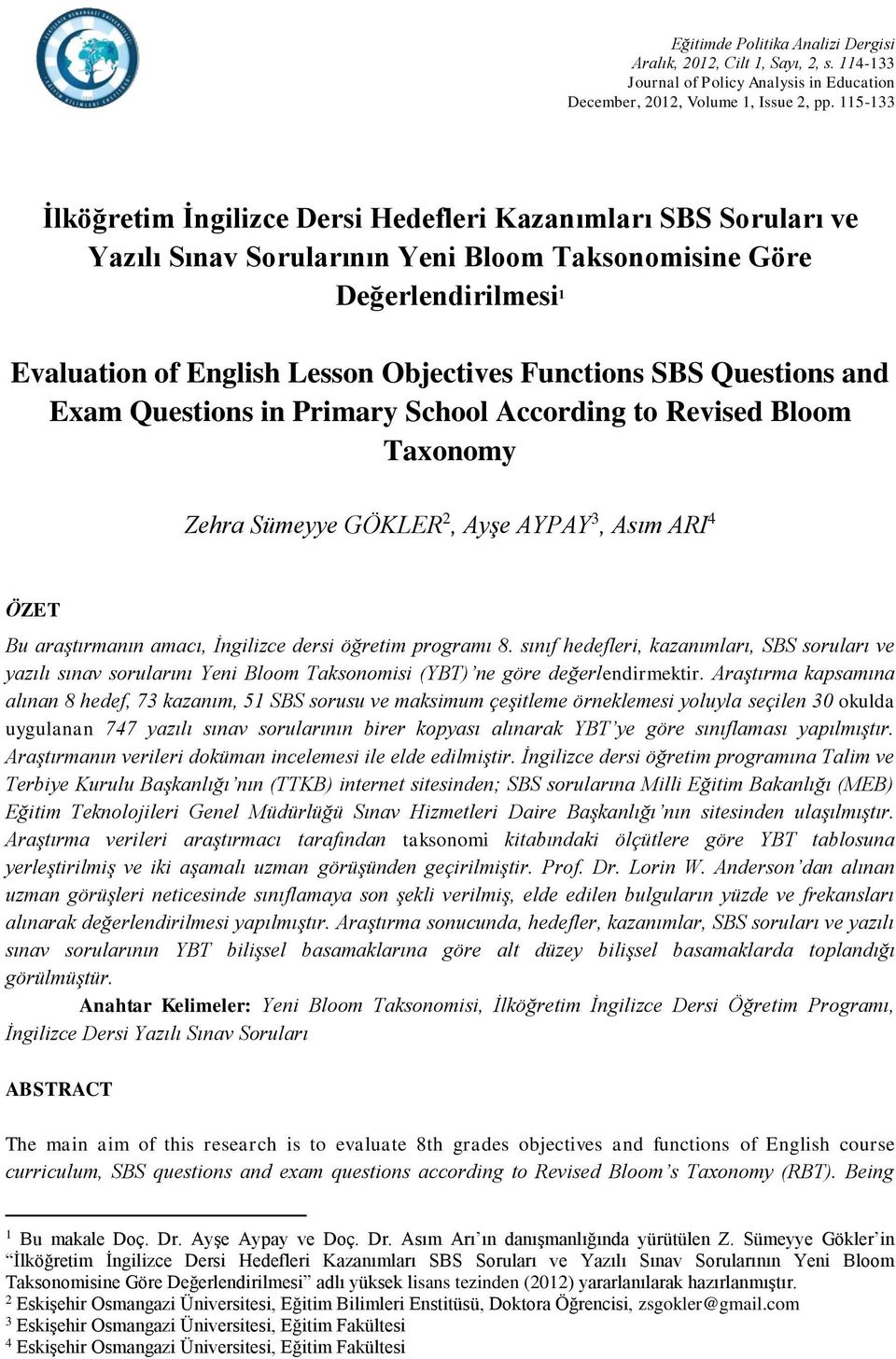 Exam Questions in Primary School According to Revised Bloom Taxonomy Zehra Sümeyye GÖKLER 2, Ayşe AYPAY 3, Asım ARI 4 ÖZET Bu araştırmanın amacı, İngilizce dersi öğretim programı 8.