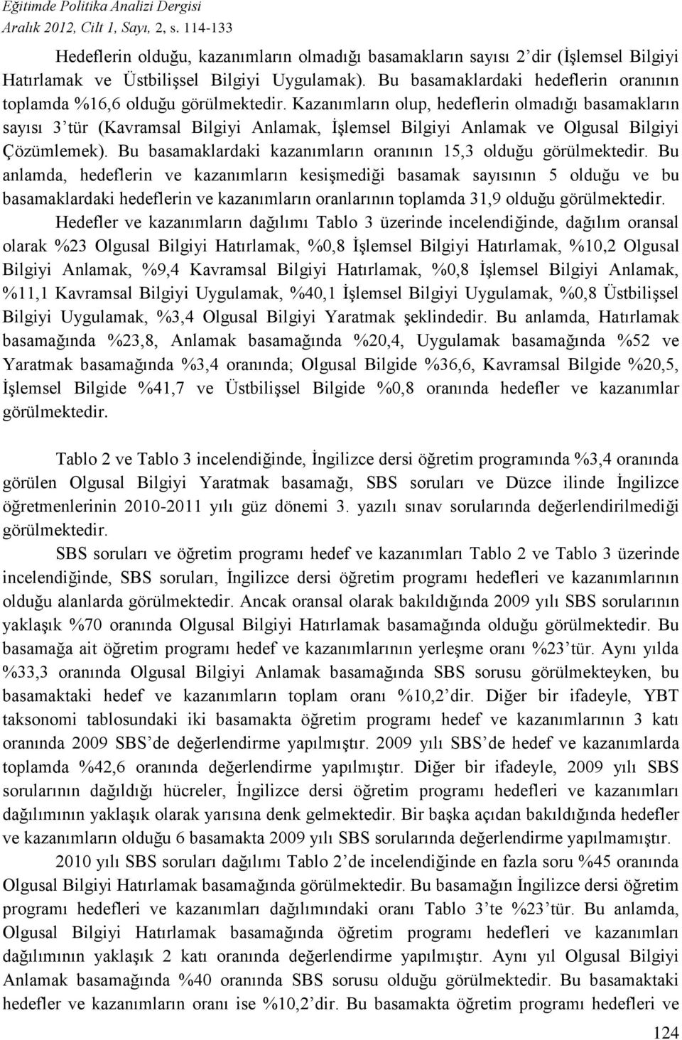 Bu basamaklardaki kazanımların oranının 15,3 olduğu görülmektedir.