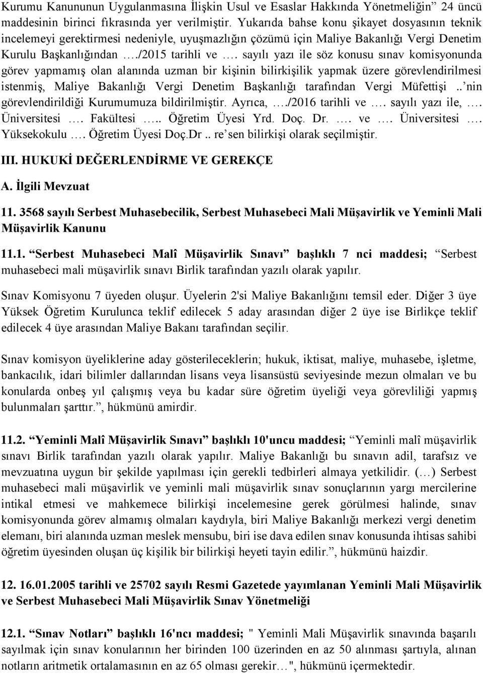 sayılı yazı ile söz konusu sınav komisyonunda görev yapmamış olan alanında uzman bir kişinin bilirkişilik yapmak üzere görevlendirilmesi istenmiş, Maliye Bakanlığı Vergi Denetim Başkanlığı tarafından