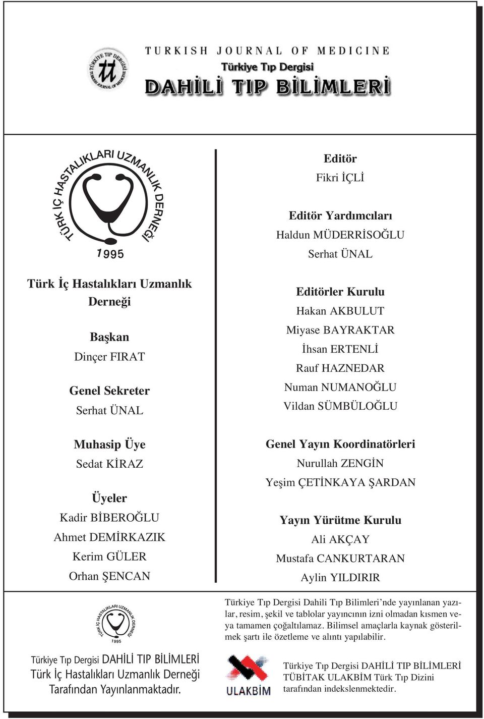 Yeşim ÇETİNKAYA ŞARDAN Yay n Yürütme Kurulu Ali AKÇAY Mustafa CANKURTARAN Aylin YILDIRIR Türkiye T p Dergisi Dahili T p Bilimleri nde yay nlanan yaz - lar, resim, şekil ve tablolar yay nc n n izni