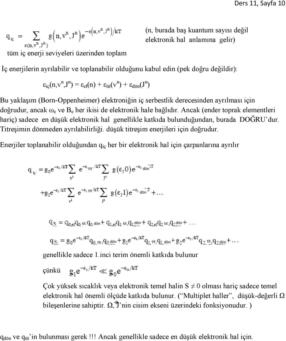 bağlıdır. Ancak (ender toprak elementleri har) sadece en düşük elektronik hal genellikle katkıda bulunduğundan, burada DOĞRU dur. Titreşimin meden ayrılabilirliği. düşük reşim enerjileri in doğrudur.