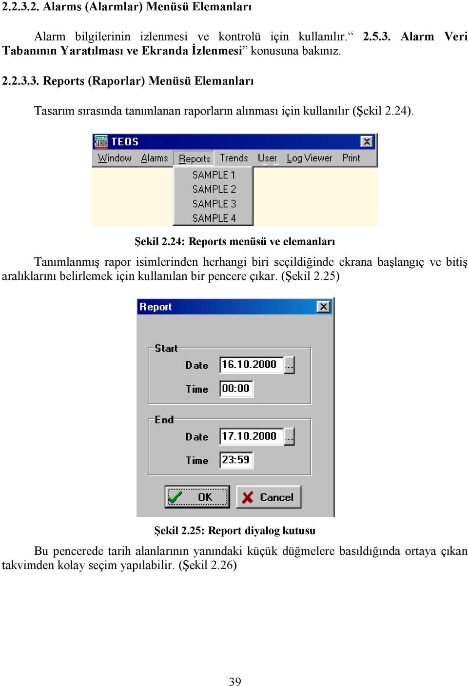 24: Reports menüsü ve elemanları Tanımlanmış rapor isimlerinden herhangi biri seçildiğinde ekrana başlangıç ve bitiş aralıklarını belirlemek için kullanılan bir