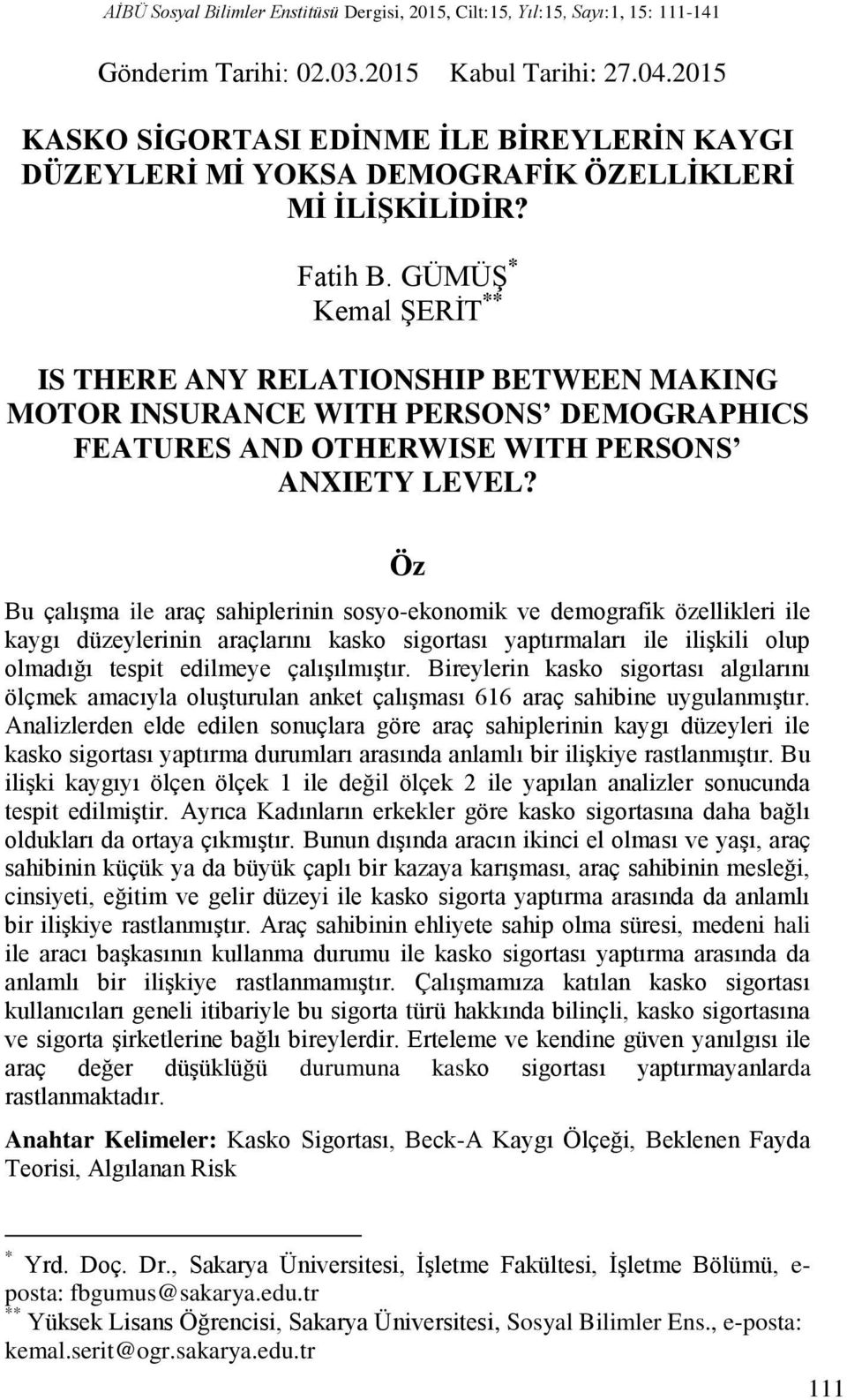 GÜMÜŞ * Kemal ŞERİT ** IS THERE ANY RELATIONSHIP BETWEEN MAKING MOTOR INSURANCE WITH PERSONS DEMOGRAPHICS FEATURES AND OTHERWISE WITH PERSONS ANXIETY LEVEL?
