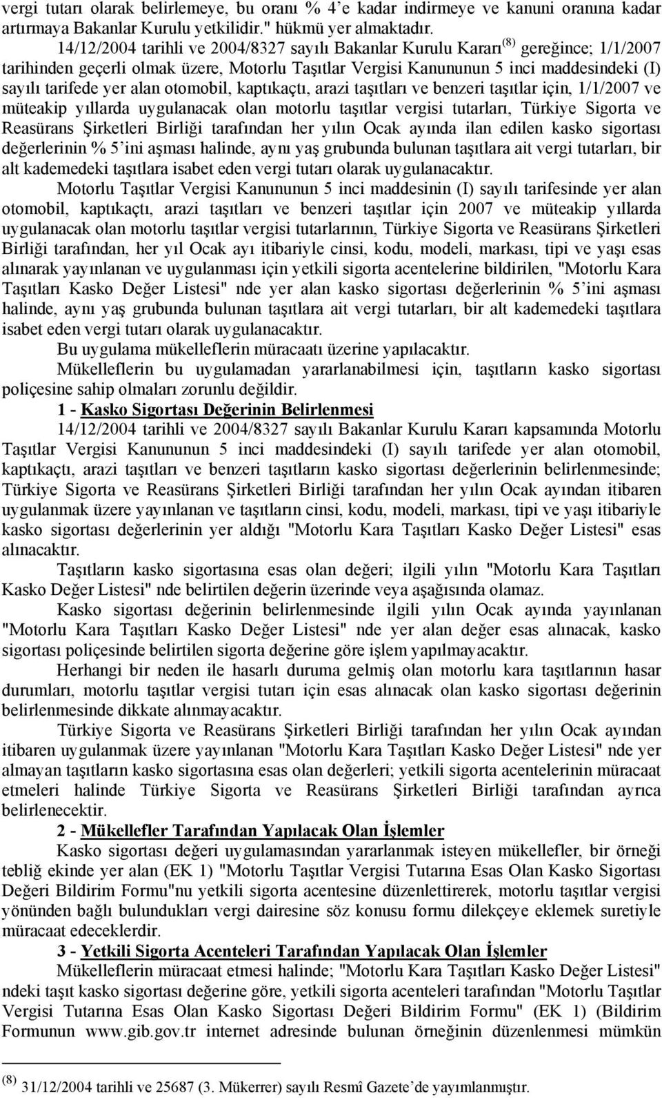 alan otomobil, kaptıkaçtı, arazi taşıtları ve benzeri taşıtlar için, 1/1/2007 ve müteakip yıllarda uygulanacak olan motorlu taşıtlar vergisi tutarları, Türkiye Sigorta ve Reasürans Şirketleri Birliği