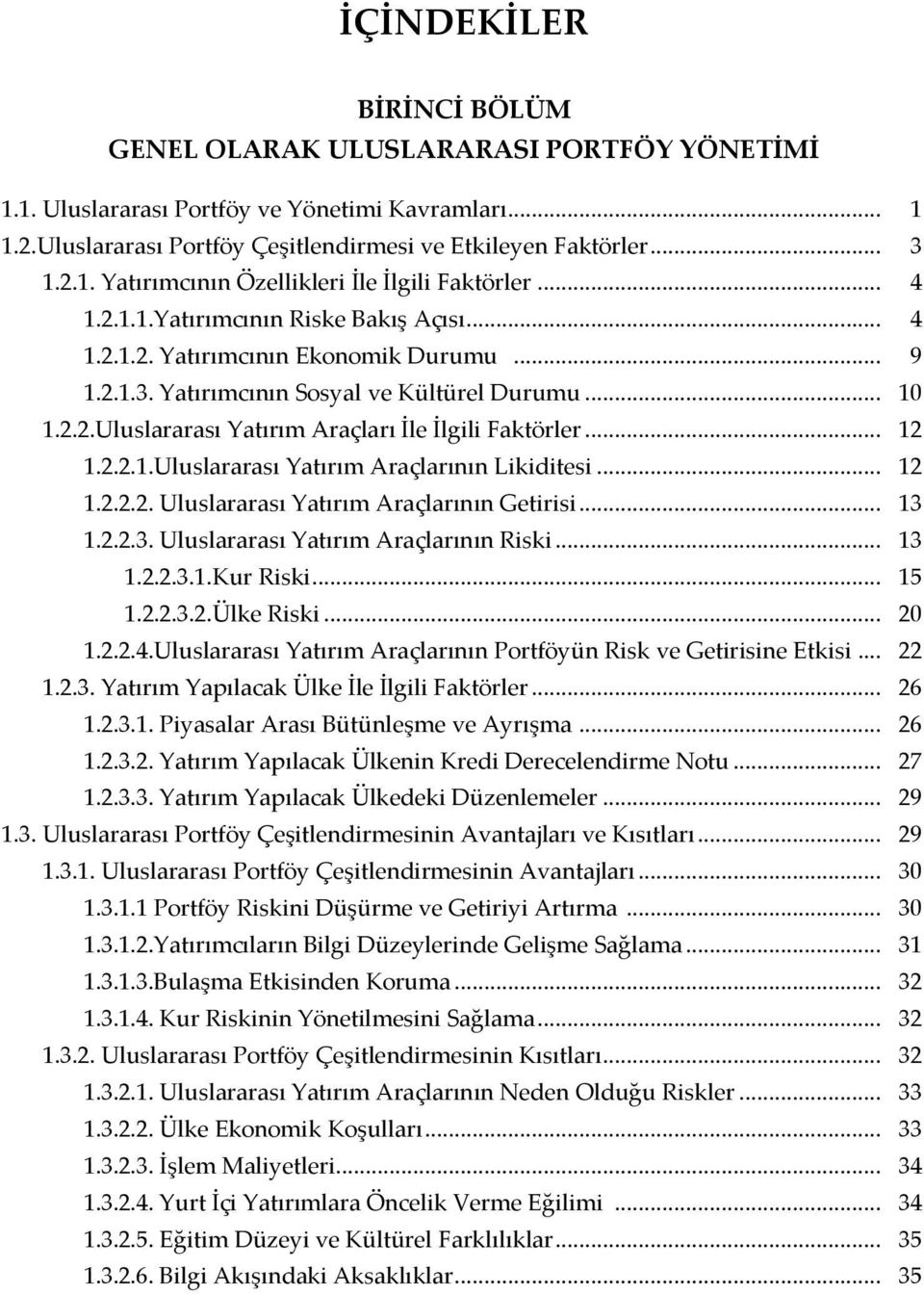 .. 12 1.2.2.1.Uluslararası Yatırım Araçlarının Likiditesi... 12 1.2.2.2. Uluslararası Yatırım Araçlarının Getirisi... 13 1.2.2.3. Uluslararası Yatırım Araçlarının Riski... 13 1.2.2.3.1.Kur Riski.