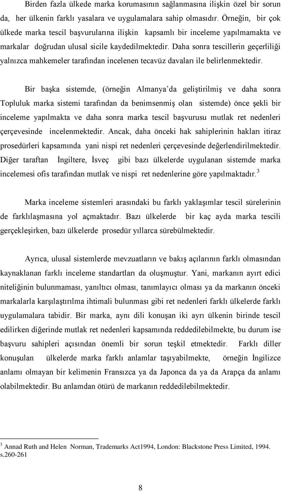 Daha sonra tescillerin geçerliliği yalnızca mahkemeler tarafından incelenen tecavüz davaları ile belirlenmektedir.