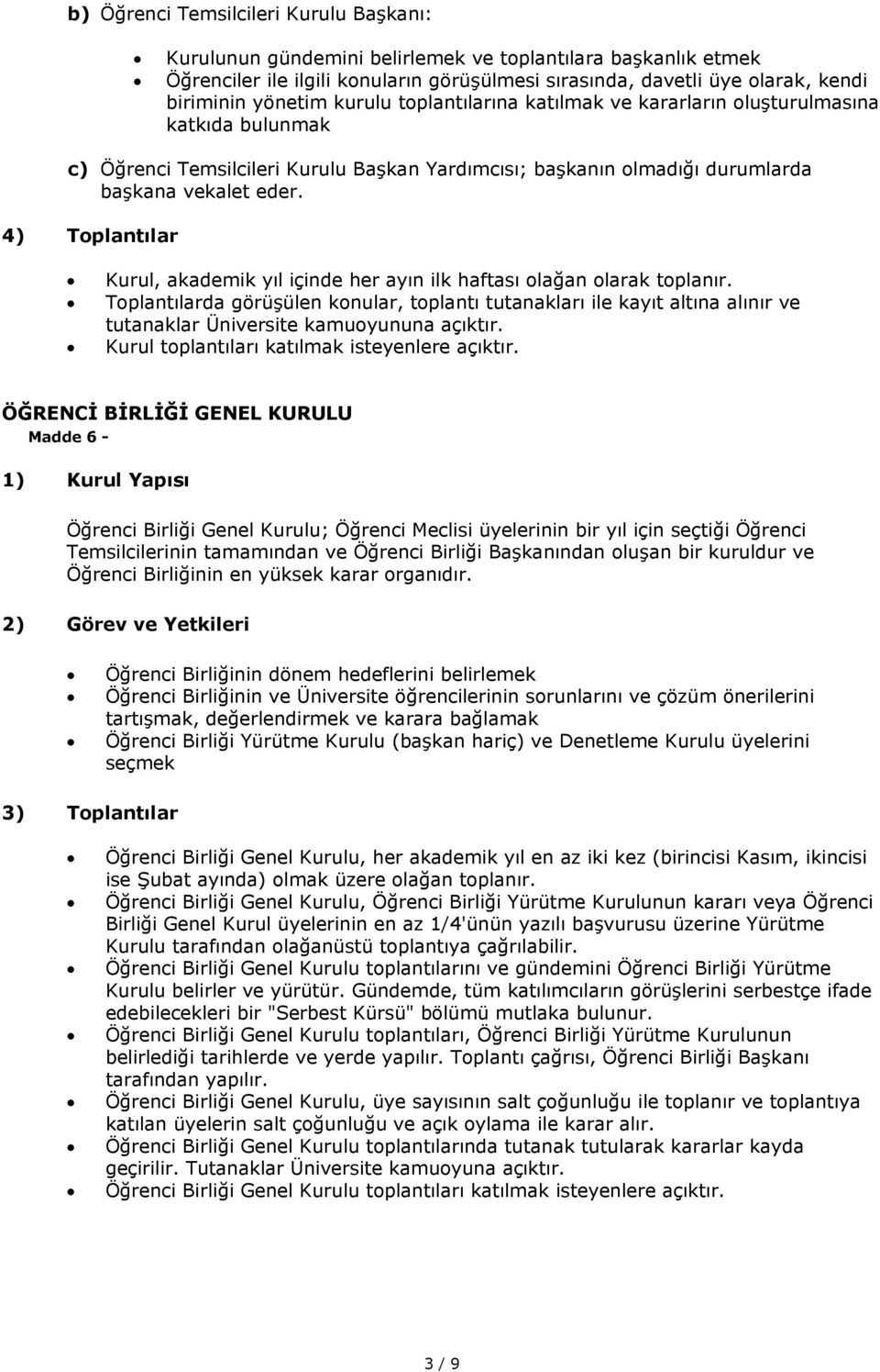 4) Toplantılar Kurul, akademik yıl içinde her ayın ilk haftası olağan olarak toplanır.