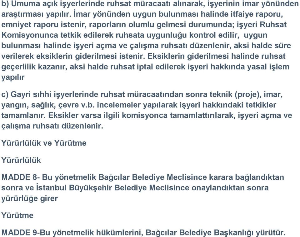 bulunması halinde işyeri açma ve çalışma ruhsatı düzenlenir, aksi halde süre verilerek eksiklerin giderilmesi istenir.