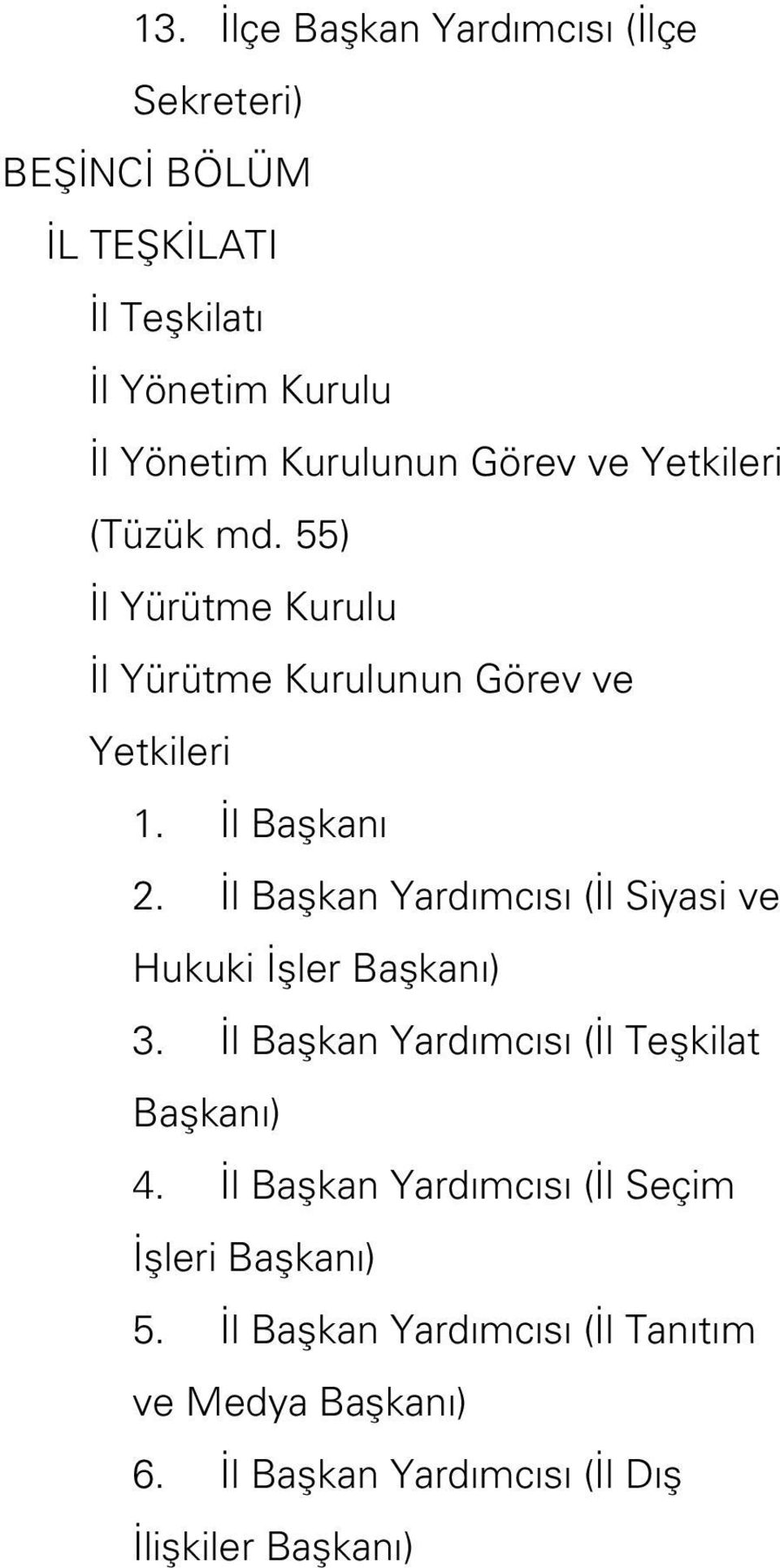 İl Başkan Yardımcısı (İl Siyasi ve Hukuki İşler Başkanı) 3. İl Başkan Yardımcısı (İl Teşkilat Başkanı) 4.