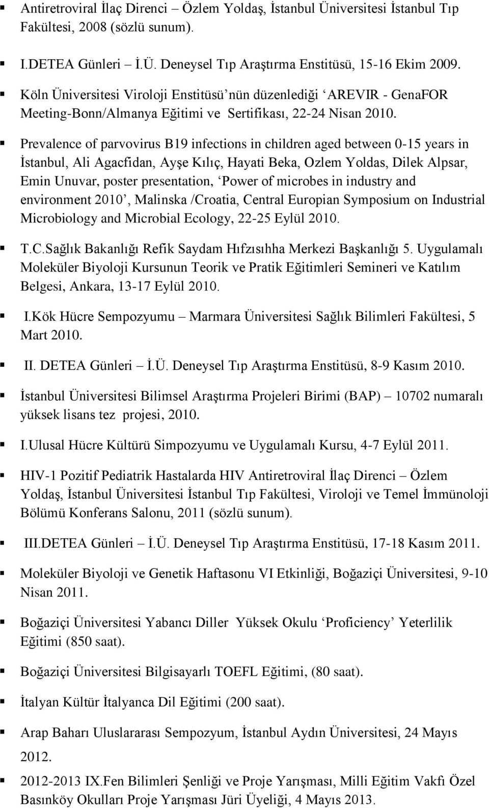 Prevalence of parvovirus B19 infections in children aged between 0-15 years in İstanbul, Ali Agacfidan, Ayşe Kılıç, Hayati Beka, Ozlem Yoldas, Dilek Alpsar, Emin Unuvar, poster presentation, Power of
