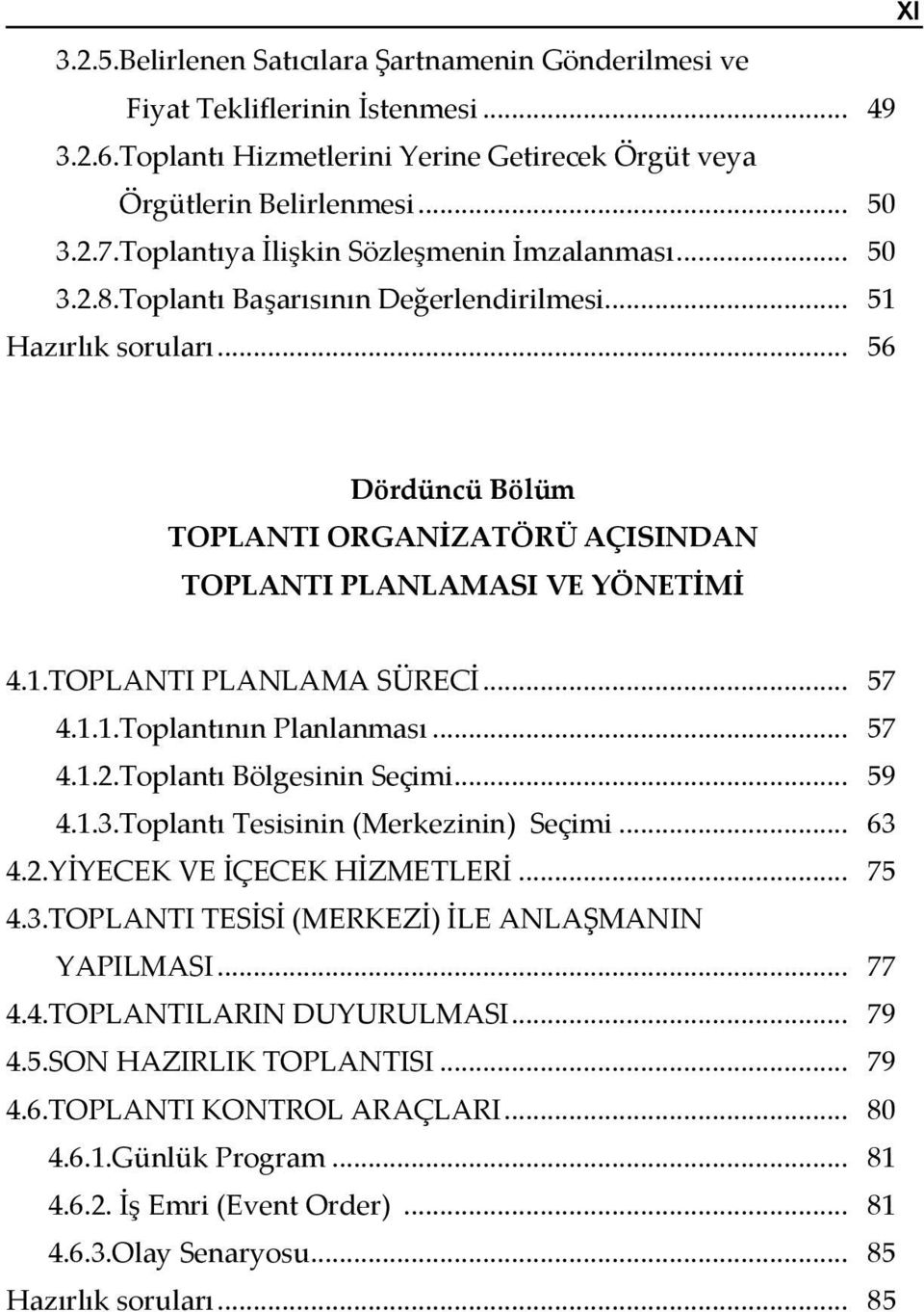 .. 56 Dördüncü Bölüm TOPLANTI ORGANİZATÖRÜ AÇISINDAN TOPLANTI PLANLAMASI VE YÖNETİMİ 4.1.TOPLANTI PLANLAMA SÜRECİ... 57 4.1.1.Toplantının Planlanması... 57 4.1.2.Toplantı Bölgesinin Seçimi... 59 4.1.3.