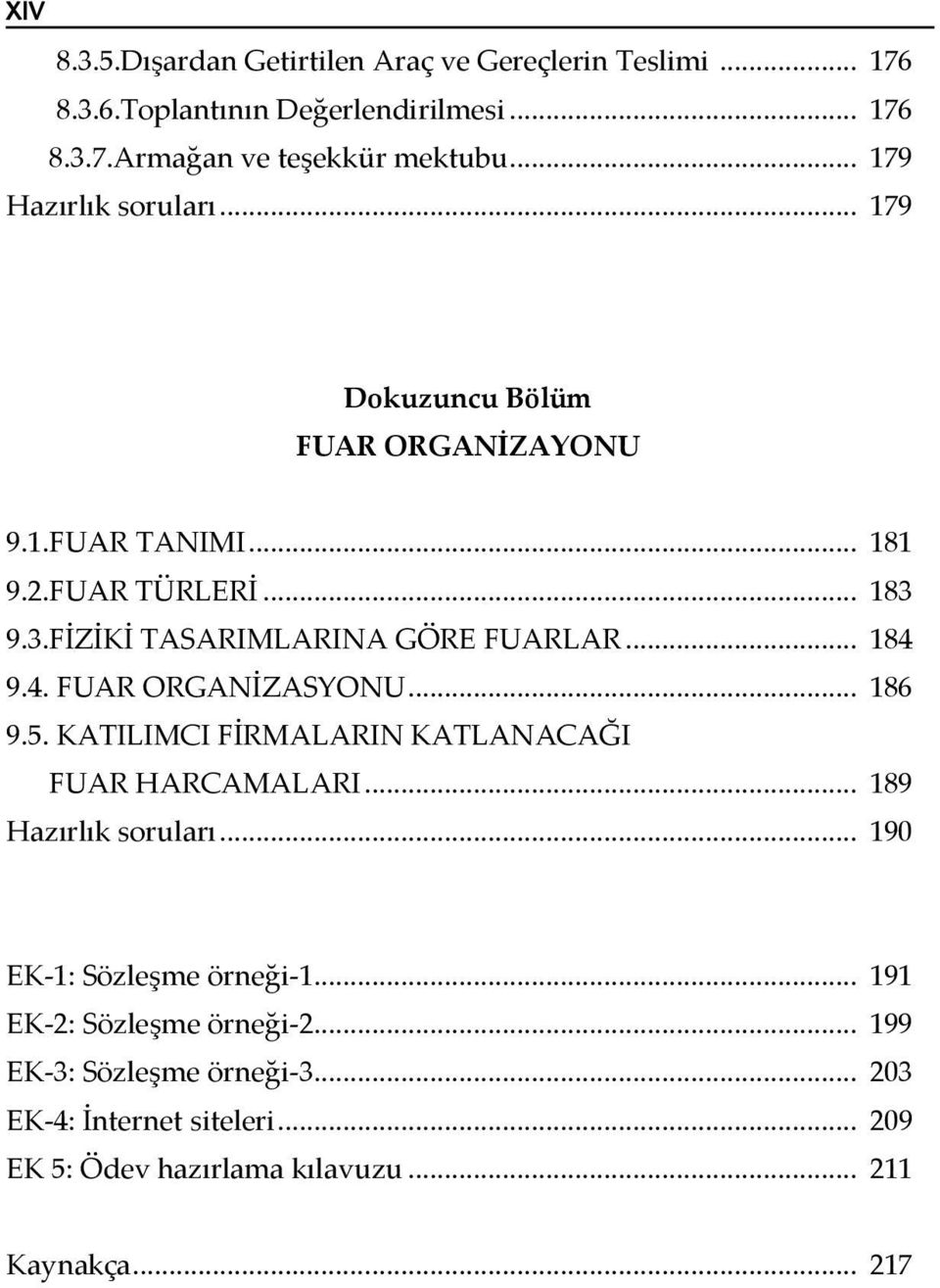 .. 184 9.4. FUAR ORGANİZASYONU... 186 9.5. KATILIMCI FİRMALARIN KATLANACAĞI FUAR HARCAMALARI... 189 Hazırlık soruları... 190 EK-1: Sözleşme örneği-1.