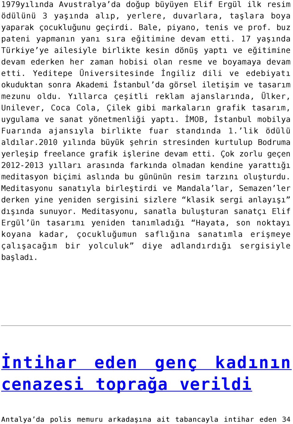 Yeditepe Üniversitesinde İngiliz dili ve edebiyatı okuduktan sonra Akademi İstanbul da görsel iletişim ve tasarım mezunu oldu.