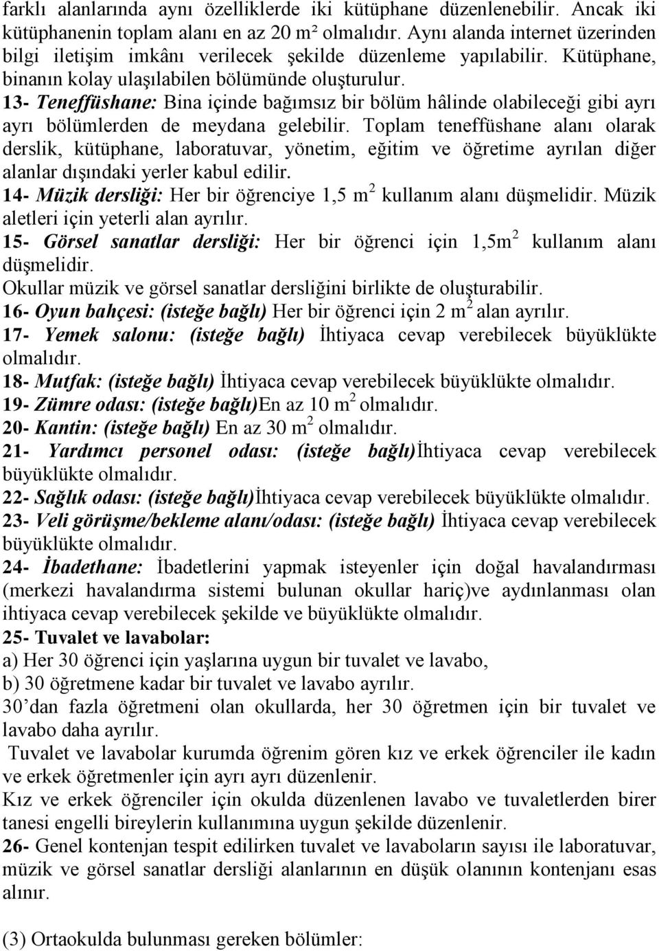 13- Teneffüshane: Bina içinde bağımsız bir bölüm hâlinde olabileceği gibi ayrı ayrı bölümlerden de meydana gelebilir.