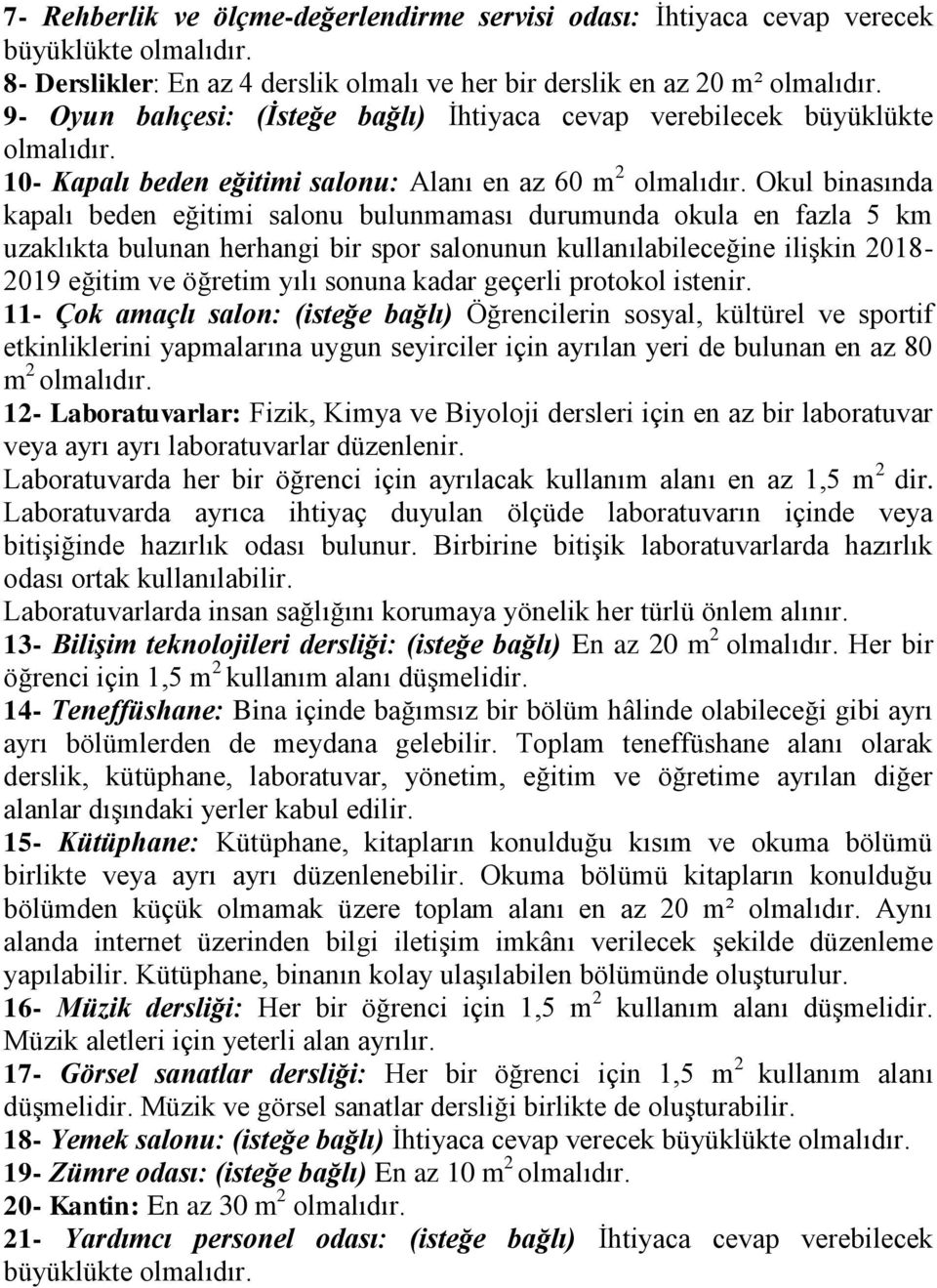 Okul binasında kapalı beden eğitimi salonu bulunmaması durumunda okula en fazla 5 km uzaklıkta bulunan herhangi bir spor salonunun kullanılabileceğine ilişkin 2018-2019 eğitim ve öğretim yılı sonuna