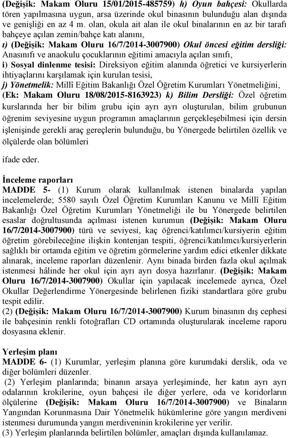 çocuklarının eğitimi amacıyla açılan sınıfı, i) Sosyal dinlenme tesisi: Direksiyon eğitim alanında öğretici ve kursiyerlerin ihtiyaçlarını karşılamak için kurulan tesisi, j) Yönetmelik: Millî Eğitim