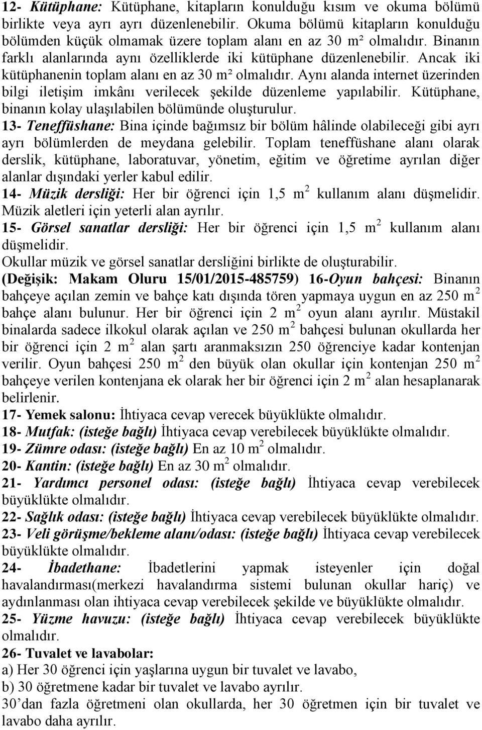 Ancak iki kütüphanenin toplam alanı en az 30 m² olmalıdır. Aynı alanda internet üzerinden bilgi iletişim imkânı verilecek şekilde düzenleme yapılabilir.