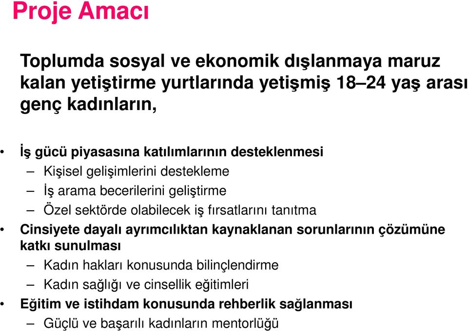 olabilecek iş fırsatlarını tanıtma Cinsiyete dayalı ayrımcılıktan kaynaklanan sorunlarının çözümüne katkı sunulması Kadın hakları