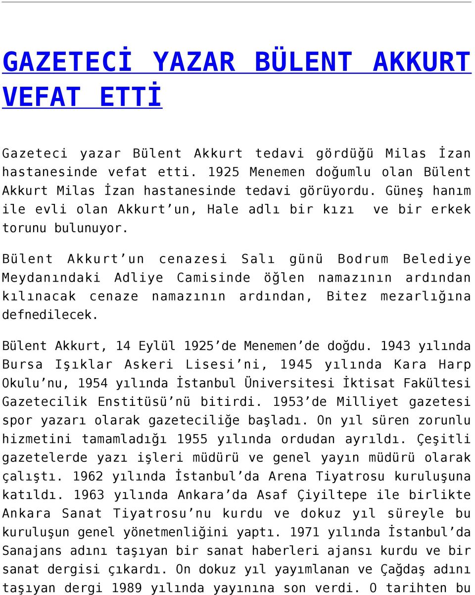 Bülent Akkurt un cenazesi Salı günü Bodrum Belediye Meydanındaki Adliye Camisinde öğlen namazının ardından kılınacak cenaze namazının ardından, Bitez mezarlığına defnedilecek.