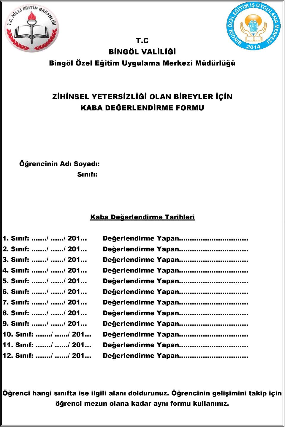 Sınıf:./ / 201 Değerlendirme Yapan.. 7. Sınıf:./ / 201 Değerlendirme Yapan.. 8. Sınıf:./ / 201 Değerlendirme Yapan.. 9. Sınıf:./ / 201 Değerlendirme Yapan.. 10. Sınıf:./ / 201 Değerlendirme Yapan.. 11.