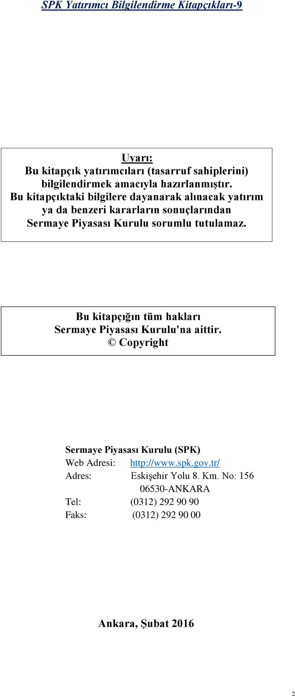 Bu kitapçıktaki bilgilere dayanarak alınacak yatırım ya da benzeri kararların sonuçlarından Sermaye Piyasası Kurulu sorumlu