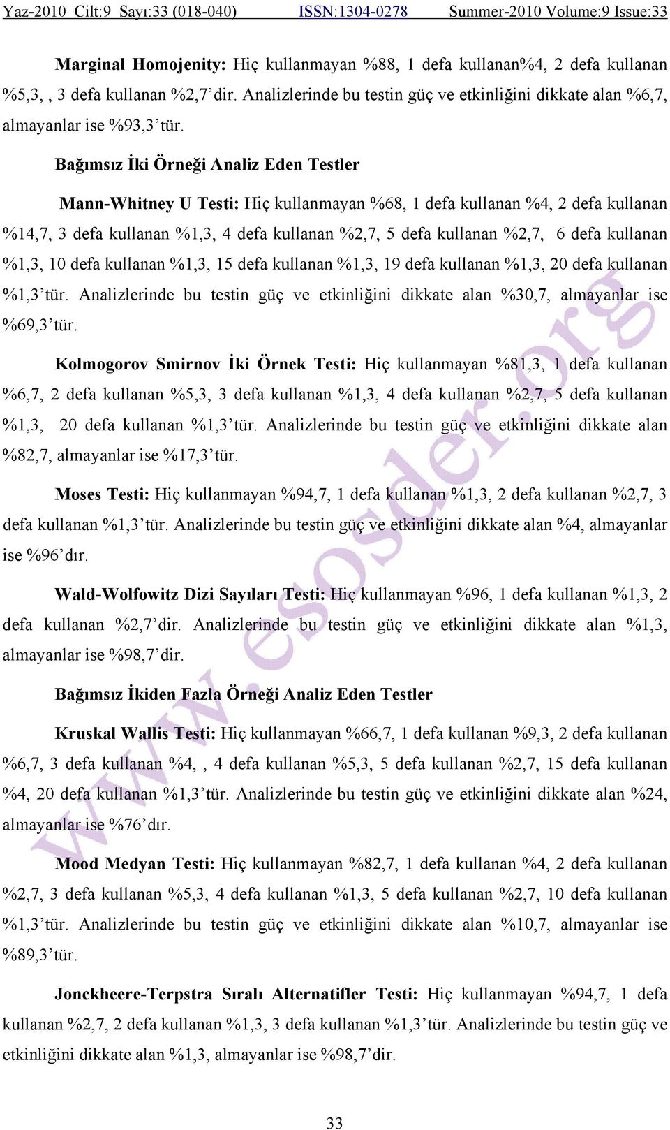 kullanan %1,3, 10 defa kullanan %1,3, 15 defa kullanan %1,3, 19 defa kullanan %1,3, 20 defa kullanan %1,3 tür. Analizlerinde bu testin güç ve etkinliğini dikkate alan %30,7, almayanlar ise %69,3 tür.