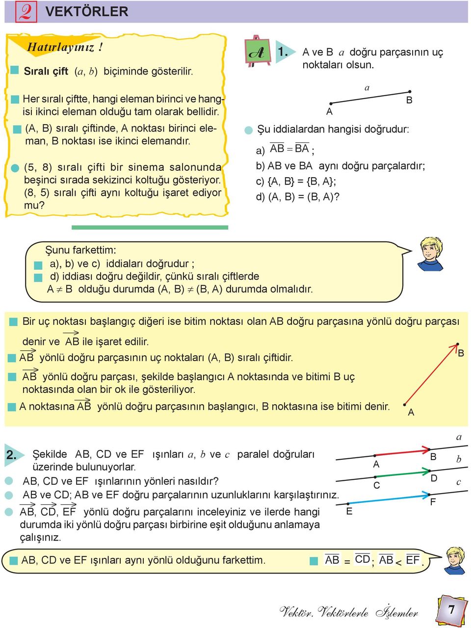 1. ve doğru prçsının uç noktlrı olsun. Şu iddilrdn hngisi doğrudur: ) ; b) ve ynı doğru prçlrdır; c) {, } = {, }; d) (, ) = (, )?