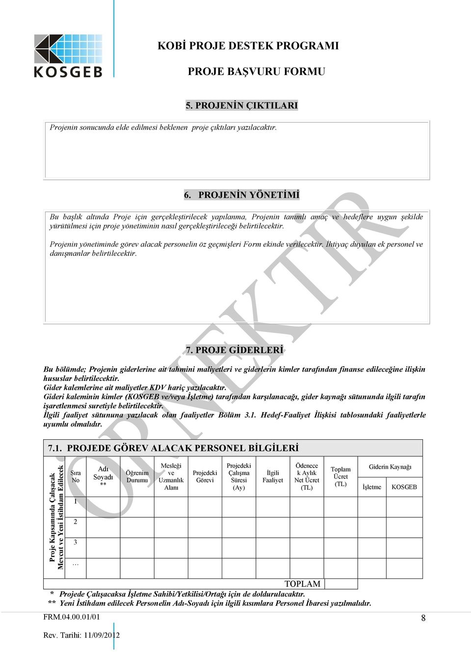 belirtilecektir. Projenin yönetiminde görev alacak personelin öz geçmişleri Form ekinde verilecektir. İhtiyaç duyulan ek personel ve danışmanlar belirtilecektir. 7.