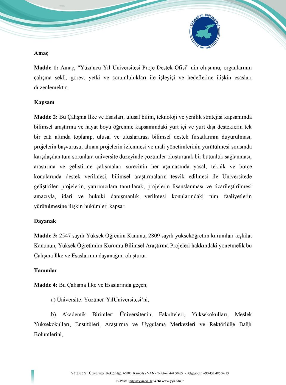 çatı altında toplanıp, ulusal ve uluslararası bilimsel destek fırsatlarının duyurulması, projelerin başvurusu, alınan projelerin izlenmesi ve mali yönetimlerinin yürütülmesi sırasında karşılaşılan