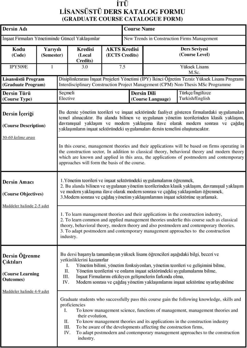 Projeleri Yönetimi (İPY) İkinci Öğretim Tezsiz Yüksek Lisans Programı Interdisciplinary Construction Project Management (CPM) NonThesis MSc Programme Dersin Türü (Course Type) Seçmeli Elective Dersin