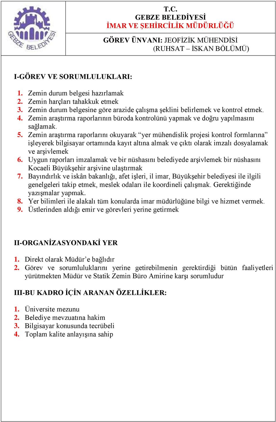 Zemin araştırma raporlarını okuyarak yer mühendislik projesi kontrol formlarına işleyerek bilgisayar ortamında kayıt altına almak ve çıktı olarak imzalı dosyalamak ve arşivlemek 6.