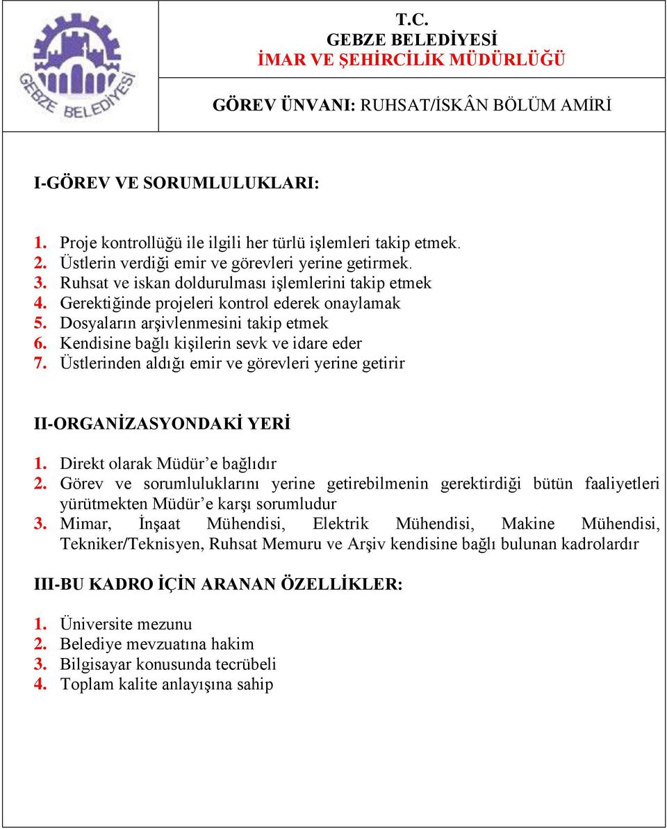 Gerektiğinde projeleri kontrol ederek onaylamak 5. Dosyaların arşivlenmesini takip etmek 6. Kendisine bağlı kişilerin sevk ve idare eder 7.