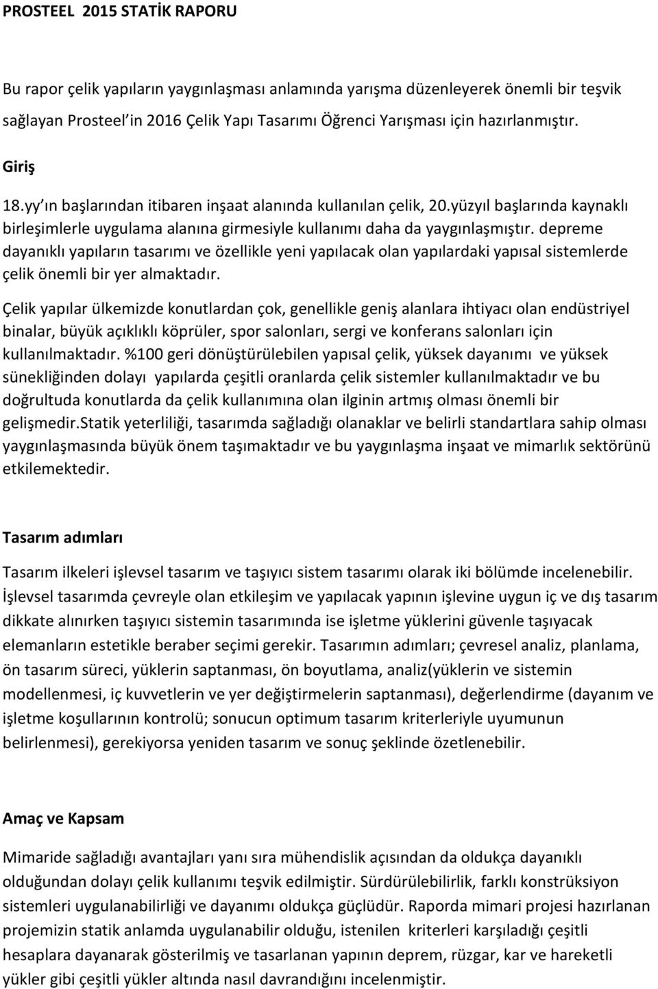 depreme dayanıklı yapıların tasarımı ve özellikle yeni yapılacak olan yapılardaki yapısal sistemlerde çelik önemli bir yer almaktadır.