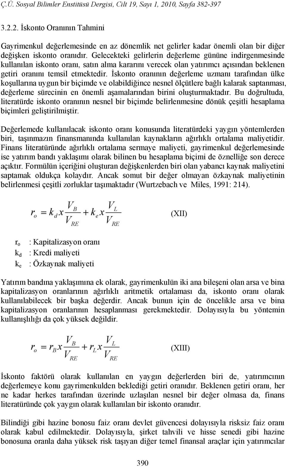 İskoto oraıı değerleme uzmaı tarafıda ülke koşullarıa uygu bir biçimde ve olabildiğice esel ölçütlere bağlı kalarak saptaması, değerleme sürecii e öemli aşamalarıda birii oluşturmaktadır.