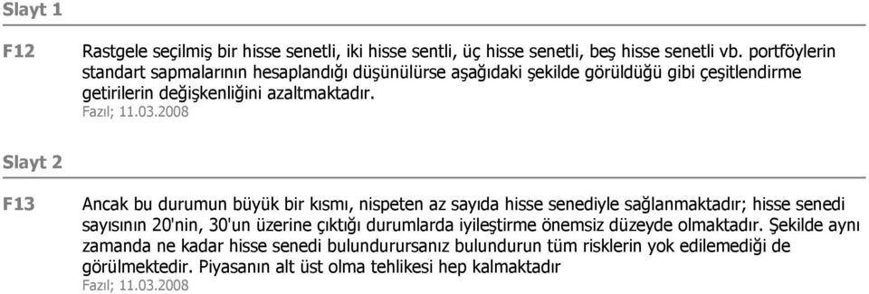 Slayt 2 F13 Ancak bu durumun büyük bir kısmı, nispeten az sayıda hisse senediyle sağlanmaktadır; hisse senedi sayısının 20'nin, 30'un üzerine çıktığı