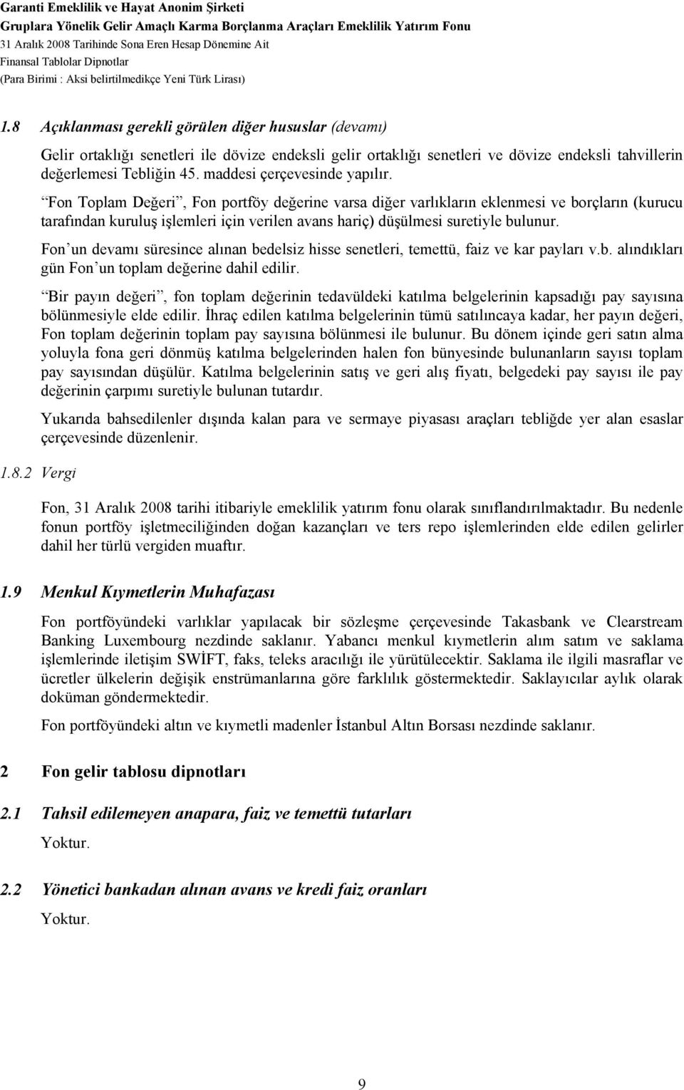 8 Açıklanması gerekli görülen diğer hususlar (devamı) Gelir ortaklığı senetleri ile dövize endeksli gelir ortaklığı senetleri ve dövize endeksli tahvillerin değerlemesi Tebliğin 45.