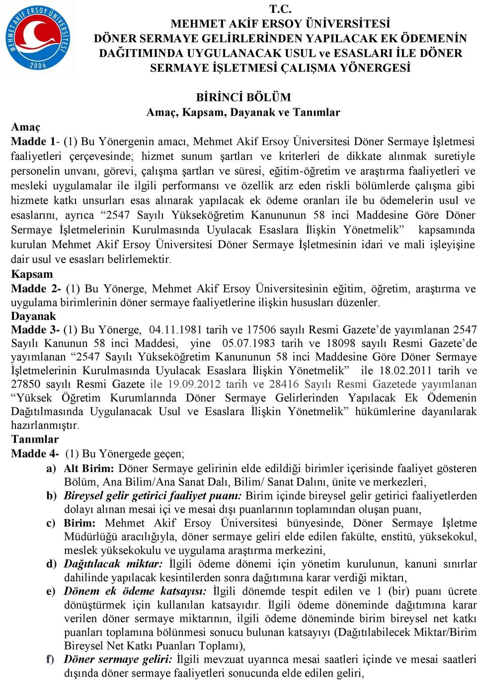 alınmak suretiyle personelin unvanı, görevi, çalışma şartları ve süresi, eğitim-öğretim ve araştırma faaliyetleri ve mesleki uygulamalar ile ilgili performansı ve özellik arz eden riskli bölümlerde