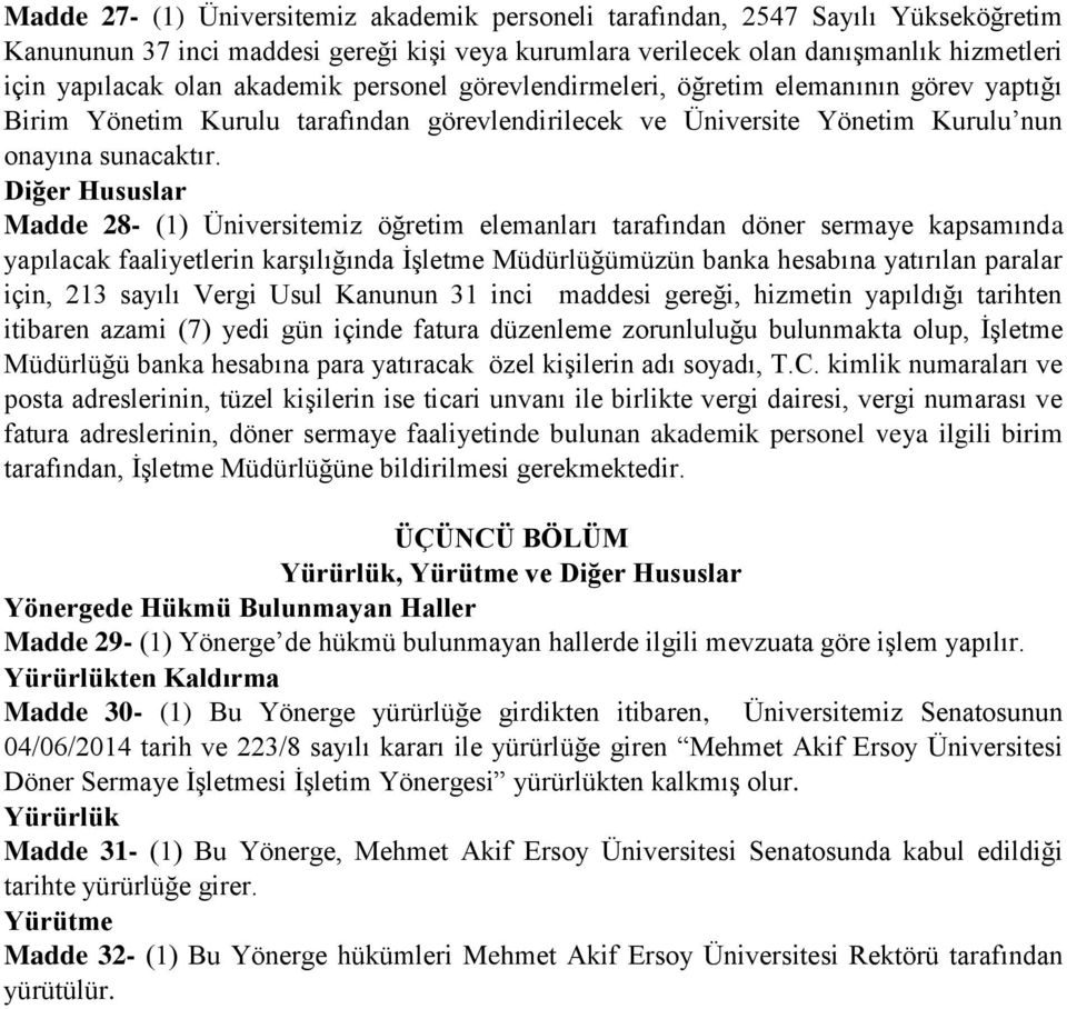 Diğer Hususlar Madde 28- (1) Üniversitemiz öğretim elemanları tarafından döner sermaye kapsamında yapılacak faaliyetlerin karşılığında İşletme Müdürlüğümüzün banka hesabına yatırılan paralar için,