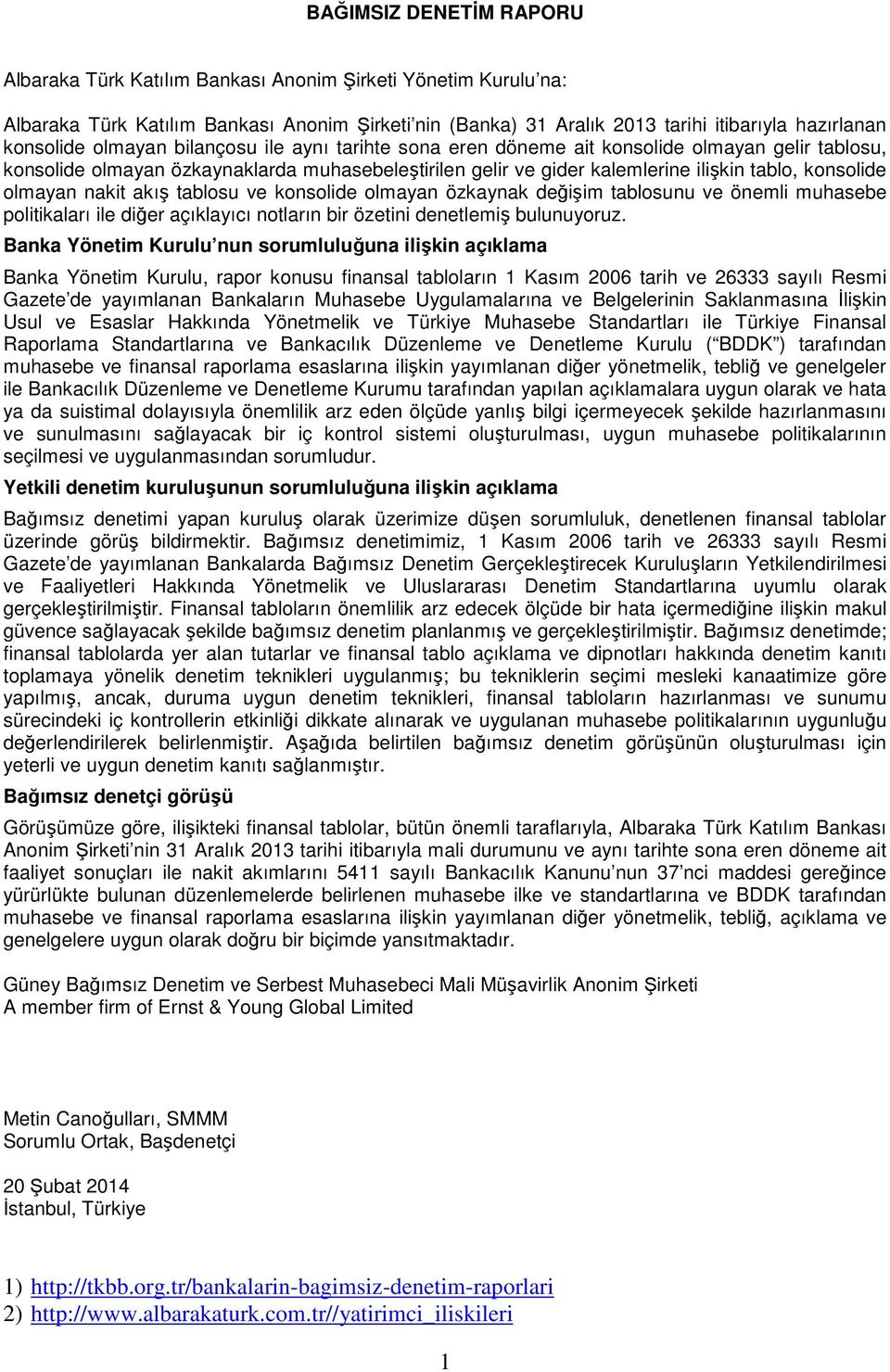 nakit akış tablosu ve konsolide olmayan özkaynak değişim tablosunu ve önemli muhasebe politikaları ile diğer açıklayıcı notların bir özetini denetlemiş bulunuyoruz.