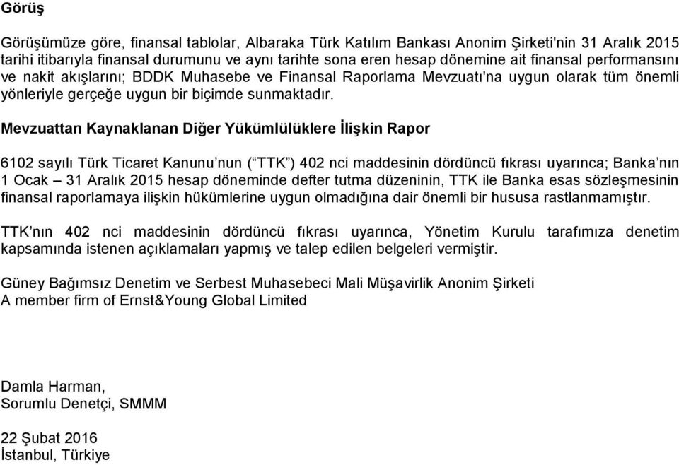 Mevzuattan Kaynaklanan Diğer Yükümlülüklere İlişkin Rapor 6102 sayılı Türk Ticaret Kanunu nun ( TTK ) 402 nci maddesinin dördüncü fıkrası uyarınca; Banka nın 1 Ocak 31 Aralık 2015 hesap döneminde