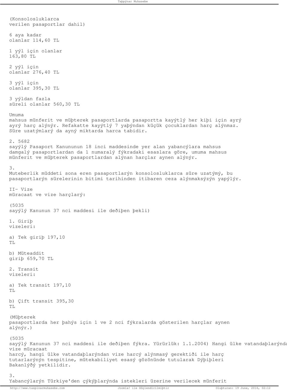2. 5682 sayýlý Pasaport Kanununun 18 inci maddesinde yer alan yabancýlara mahsus damgalý pasaportlardan da 1 numaralý fýkradaki esaslara göre, umuma mahsus münferit ve müþterek pasaportlardan alýnan