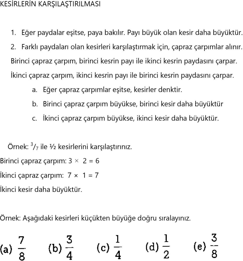 İkinci çapraz çarpım, ikinci kesrin payı ile birinci kesrin paydasını çarpar. a. Eğer çapraz çarpımlar eşitse, kesirler denktir. b. Birinci çapraz çarpım büyükse, birinci kesir daha büyüktür c.