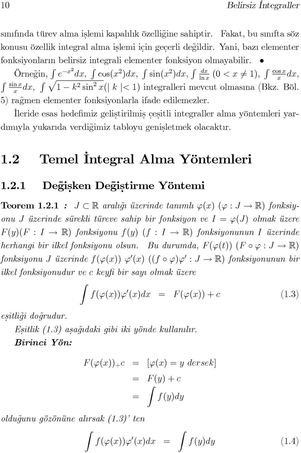 Örne gin, R e d; R cos( )d; R sin( )d; R d (0 < 6 ); R cos R d; ln sin d; R p k sin (j k j< ) integralleri mevcut olmas na (Bkz. Böl. 5) ra gmen elementer fonksiyonlarla ifade edilemezler.