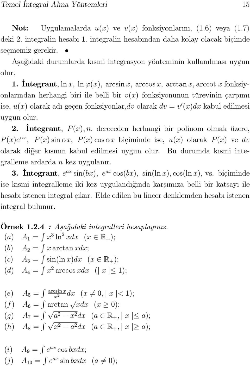 Integrant, ln ; ln '(); arcsin ; arccos ; arctan ; arccot fonksiyonlar ndan herhangi biri ile belli bir v() fonksiyonunun türevinin c.arp m ise, u() olarak ad gec.