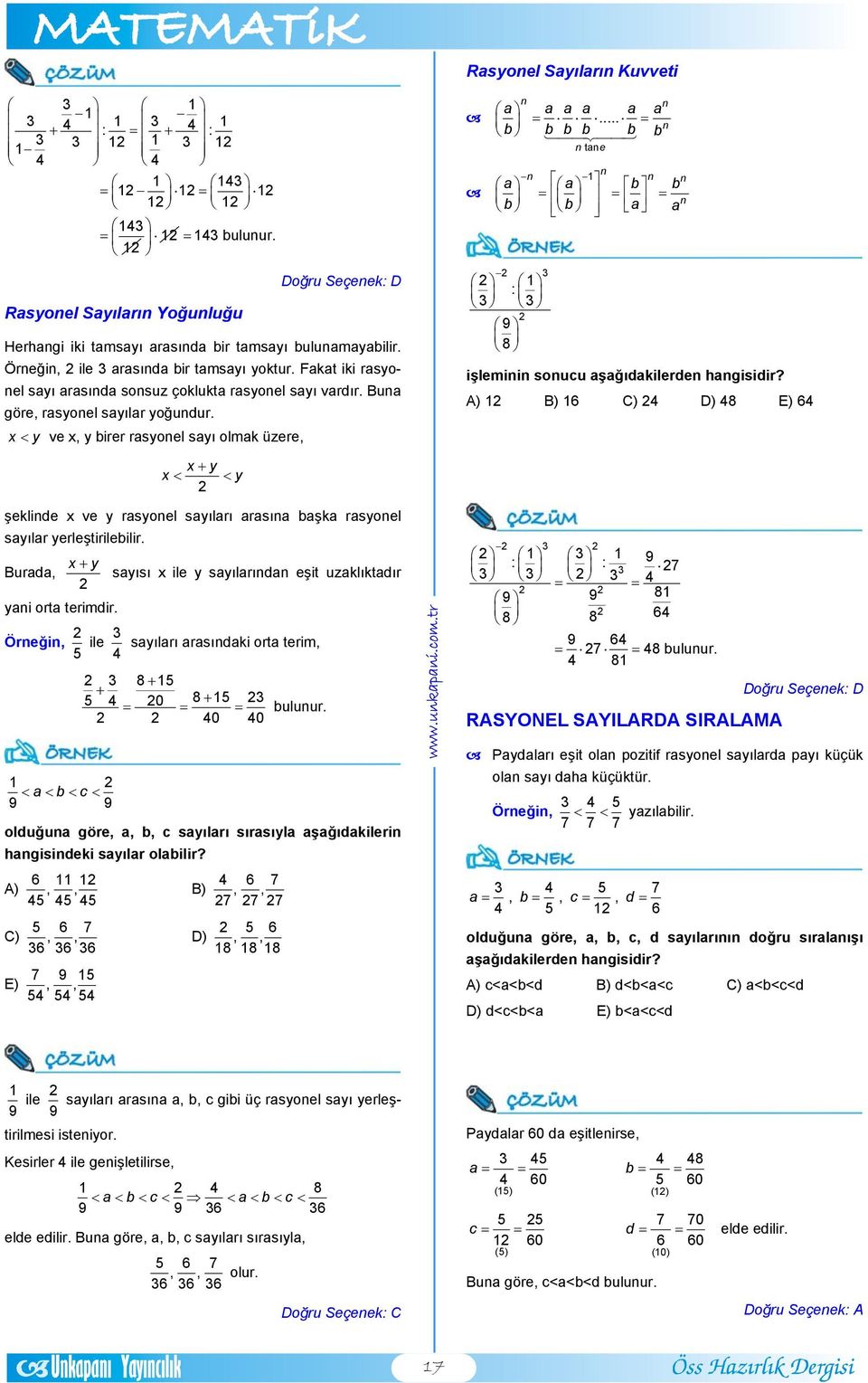 A) B) C) D) 8 E) n n n x + y x < < y şeklinde x ve y rsyonel syılrı rsın şk rsyonel syılr yerleştirileilir. x+ y Burd, syısı x ile y syılrındn eşit uzklıktdır yni ort terimdir.