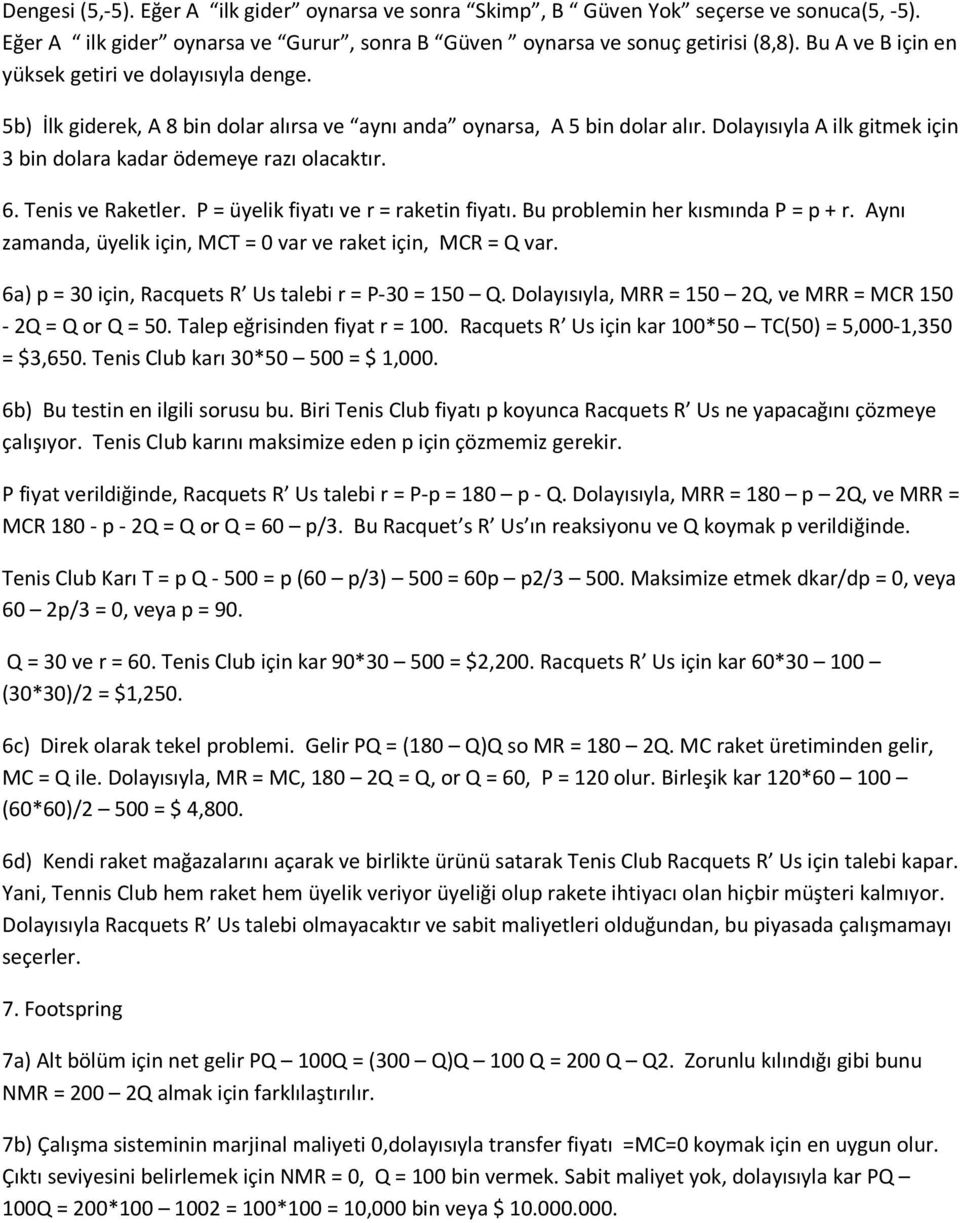 Dolayısıyla A ilk gitmek için 3 bin dolara kadar ödemeye razı olacaktır. 6. Tenis ve Raketler. P = üyelik fiyatı ve r = raketin fiyatı. Bu problemin her kısmında P = p + r.