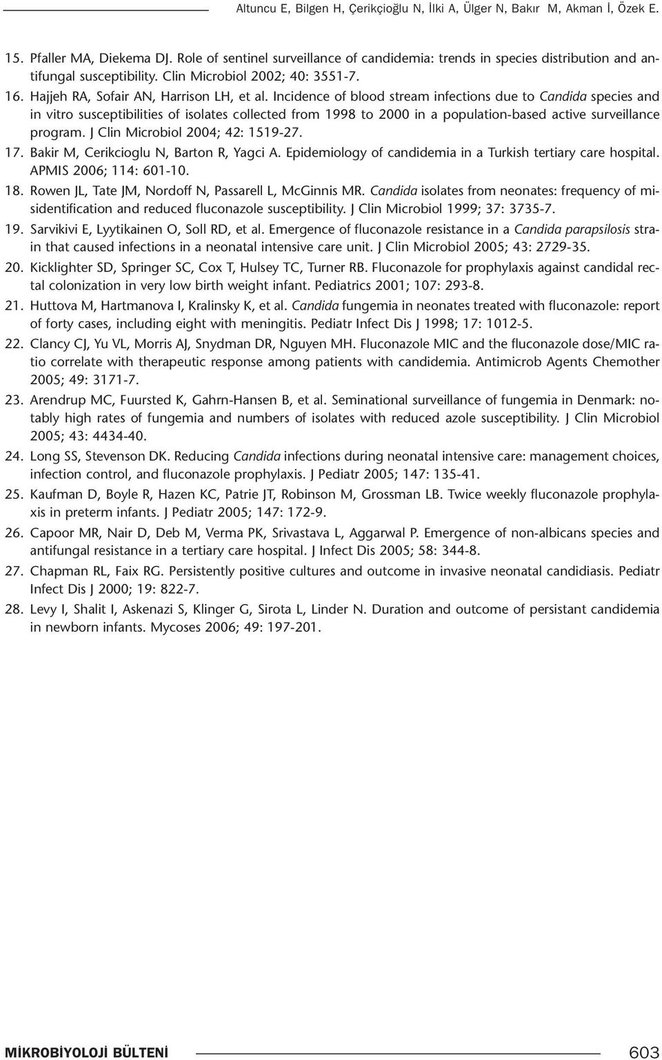 Incidence of blood stream infections due to Candida species and in vitro susceptibilities of isolates collected from 1998 to 2000 in a population-based active surveillance program.